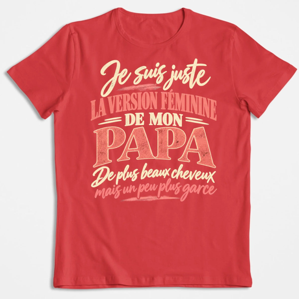 Je Suis Juste La Version Féminine De Mon Papa - T-shirt
