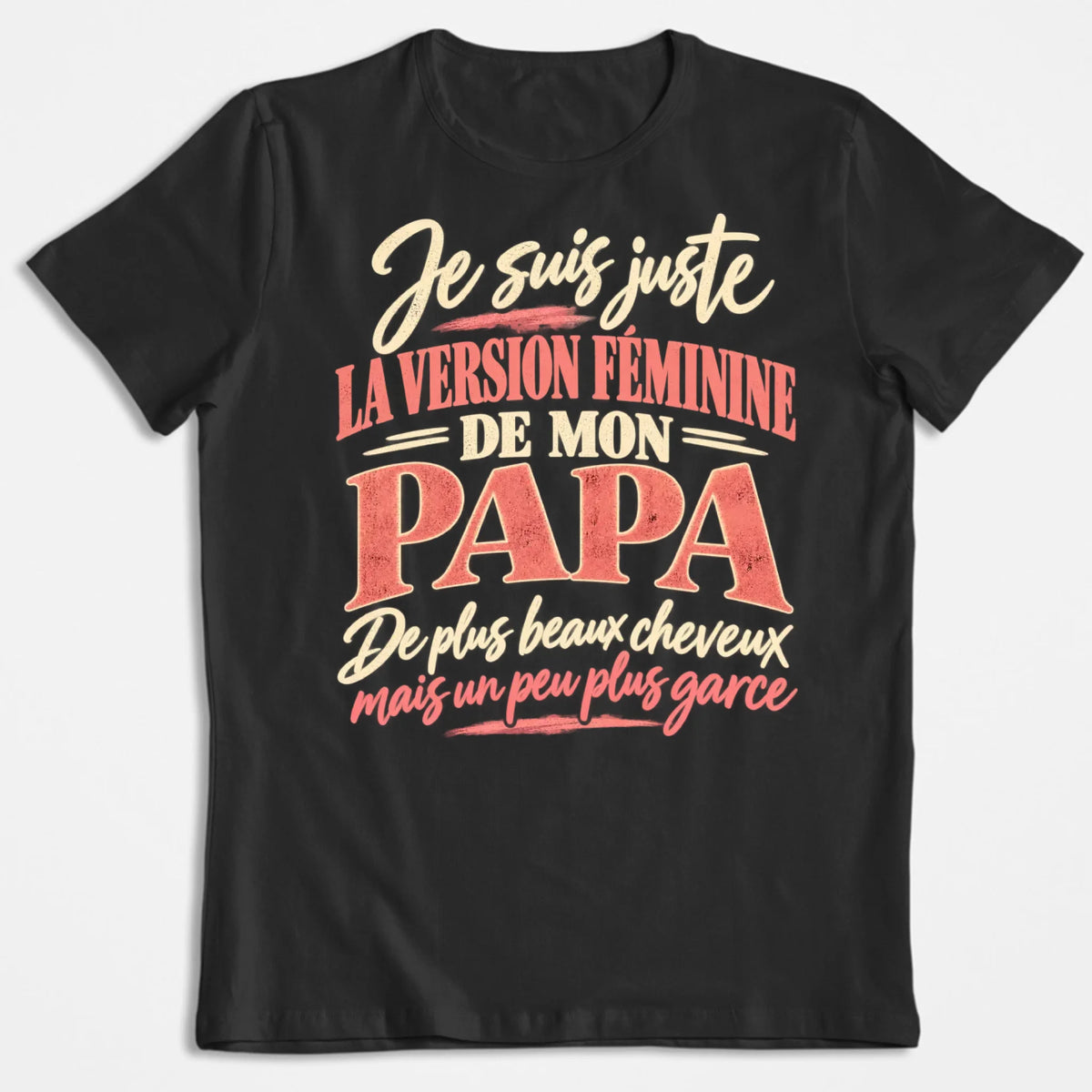 Je Suis Juste La Version Féminine De Mon Papa - T-shirt
