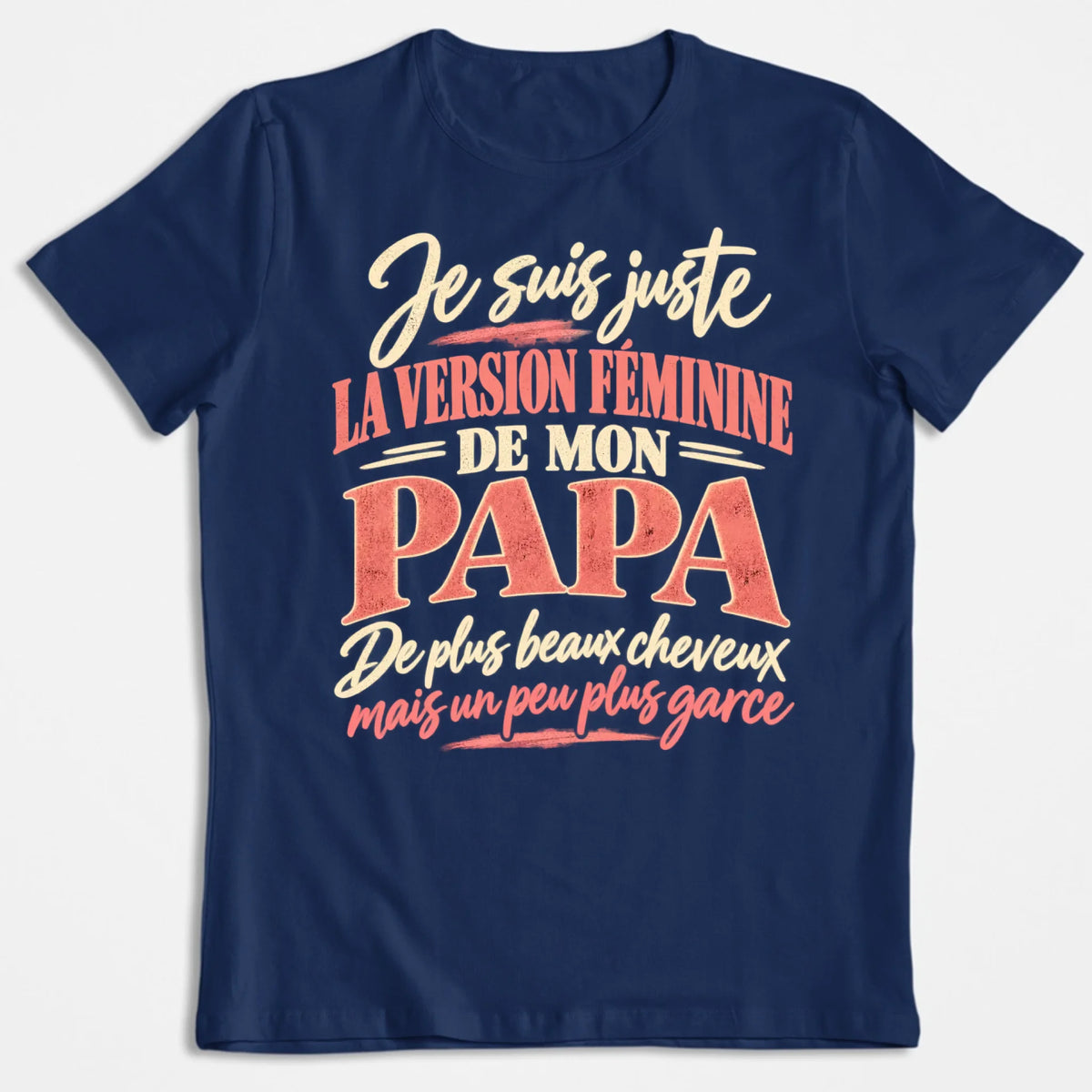 Je Suis Juste La Version Féminine De Mon Papa - T-shirt