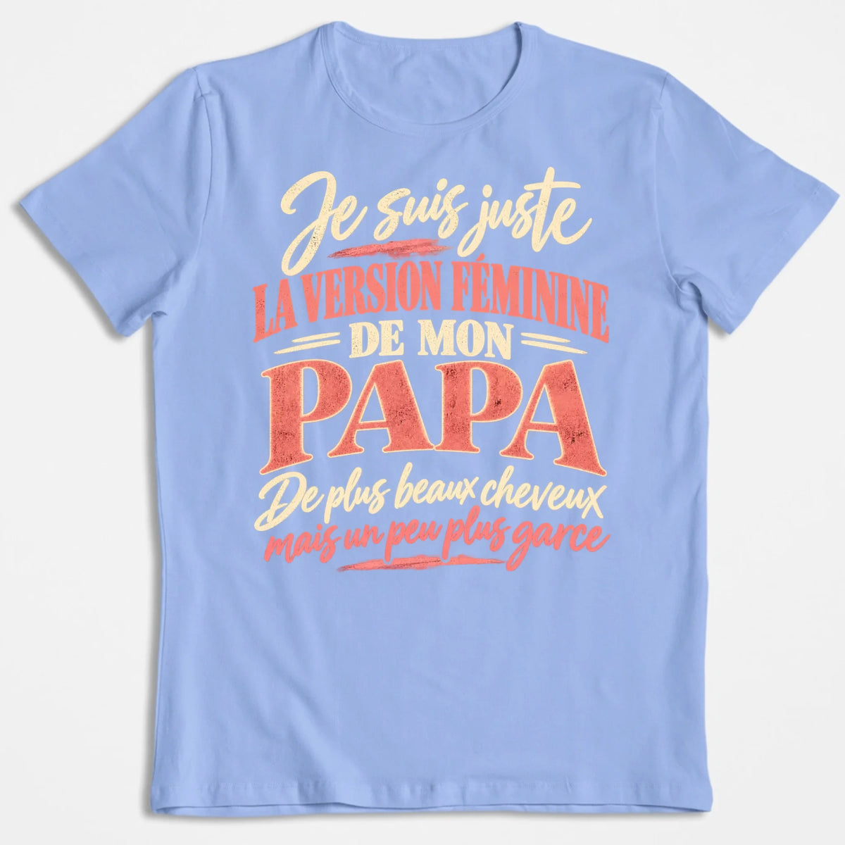 Je Suis Juste La Version Féminine De Mon Papa - T-shirt