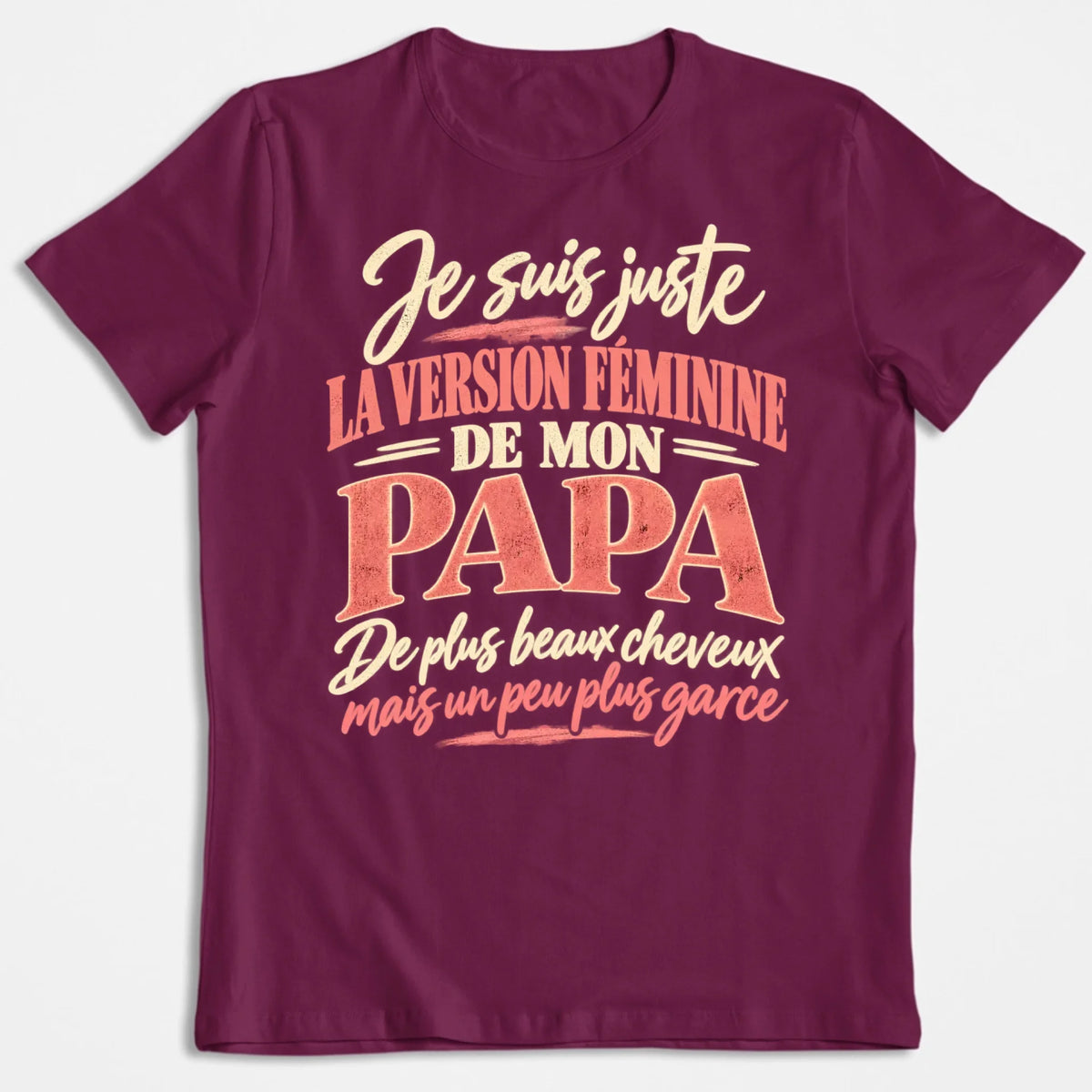 Je Suis Juste La Version Féminine De Mon Papa - T-shirt