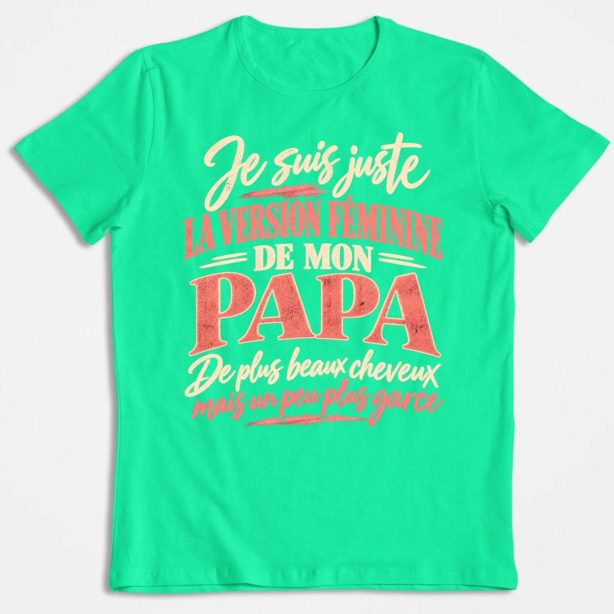 Je Suis Juste La Version Féminine De Mon Papa - T-shirt