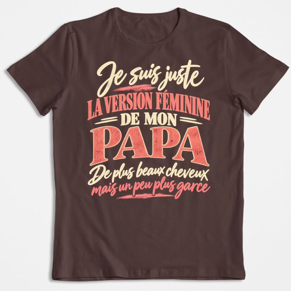 Je Suis Juste La Version Féminine De Mon Papa - T-shirt