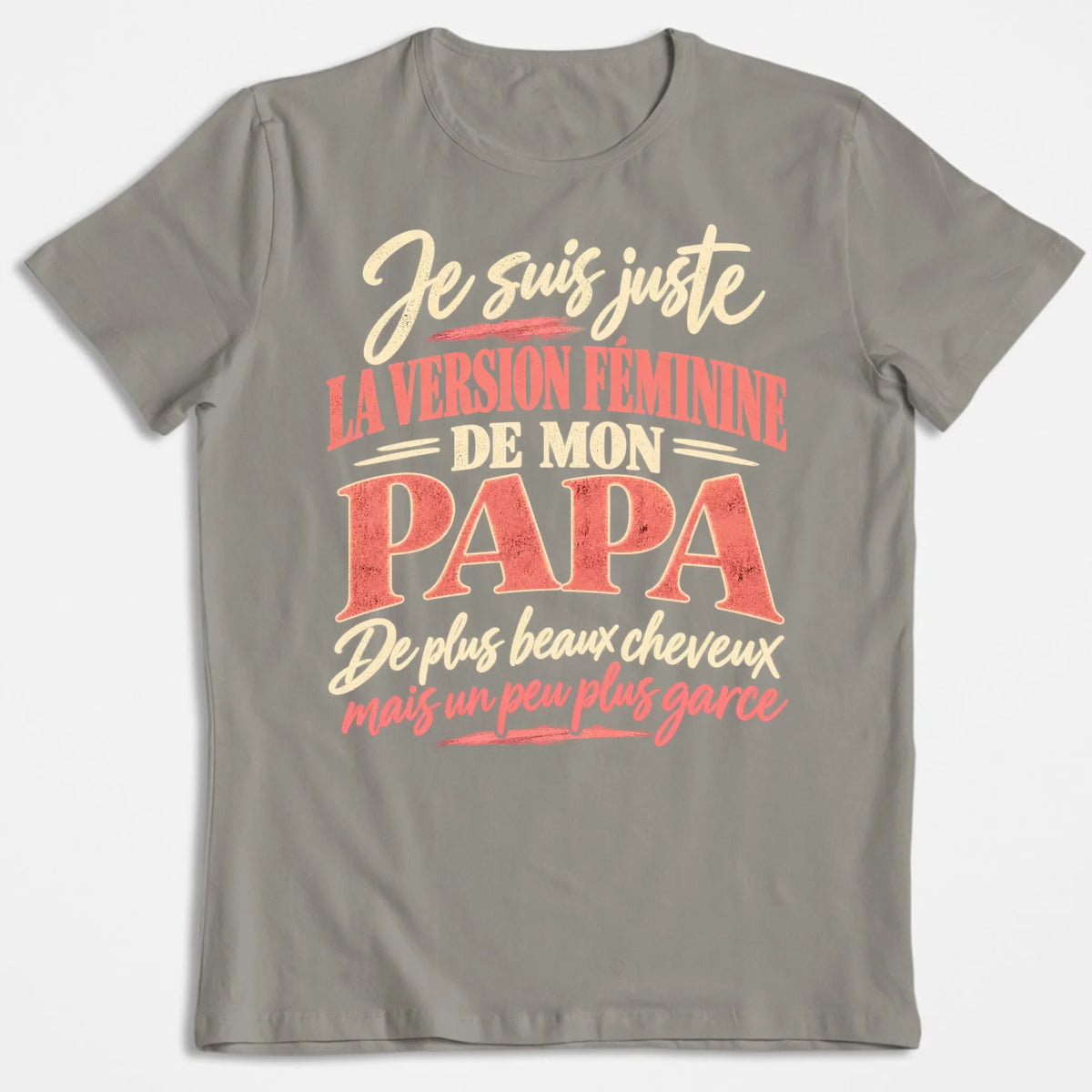Je Suis Juste La Version Féminine De Mon Papa - T-shirt