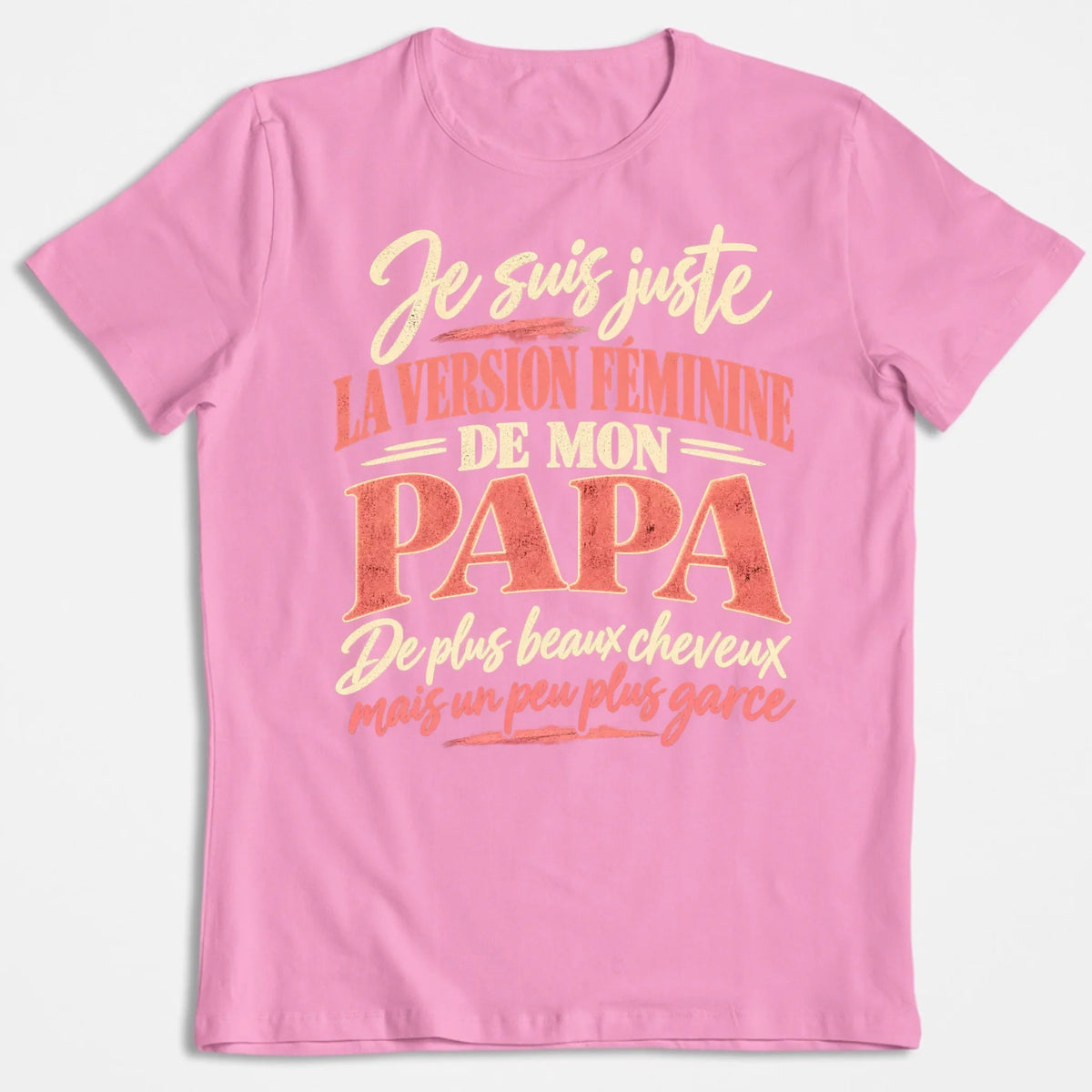 Je Suis Juste La Version Féminine De Mon Papa - T-shirt
